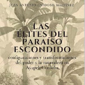 Las élites del Paraíso Escondido (Ayapel) - Cardoso Martínez | Juan Antonio (2020)