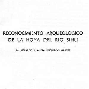Reconocimiento arqueológico de la hoya del río Sinú - Dolmatoff | Reichel (1956)